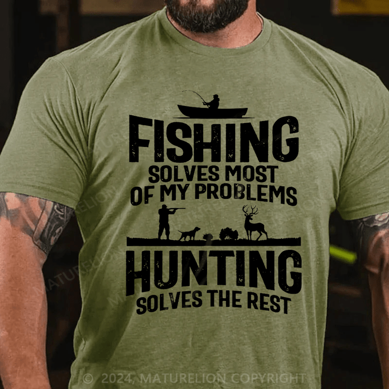 Maturelion Fishing Solves Most Of My Problems Hunting Solves The Rest T-Shirt (Free Customization)