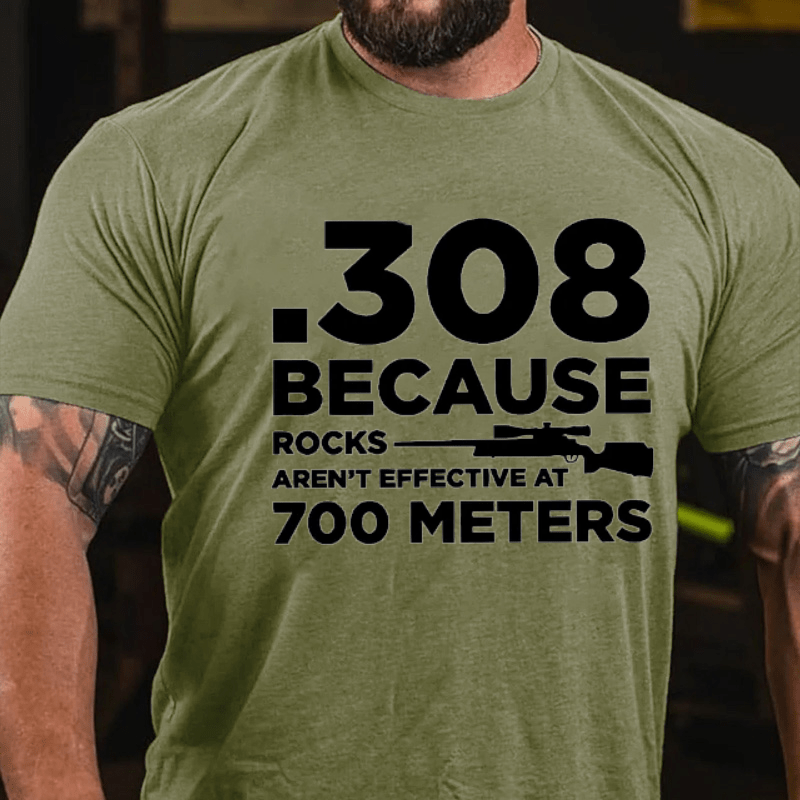 Maturelion 308 Because Rocks Aren'T Effective At 700 Meters Unisex Cotton T-shirt (Free Customization)