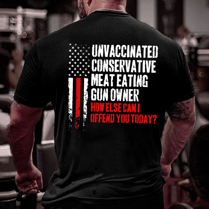 Maturelion Unvaccinated Conservative Meat Eating Gun Owner Funny Offended Cotton T-shirt (Free Customization)