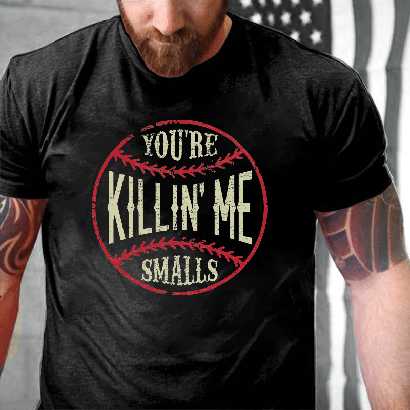 Maturelion You're Killin Me Smalls Cotton T-shirt 
