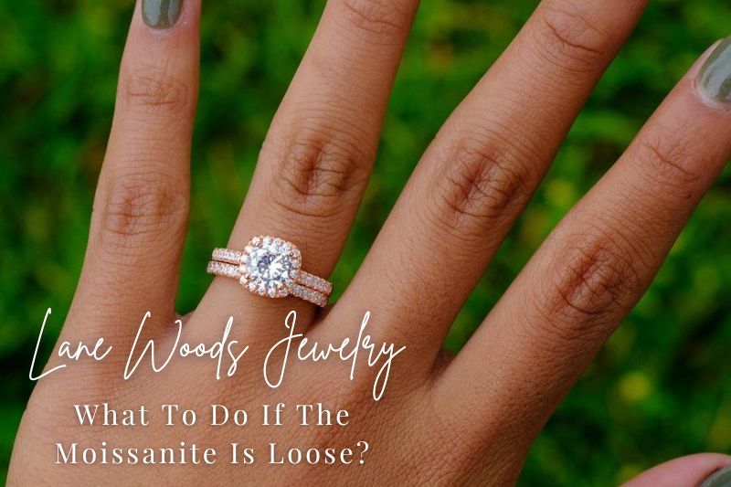 What To Do If The Moissanite Is Loose?
